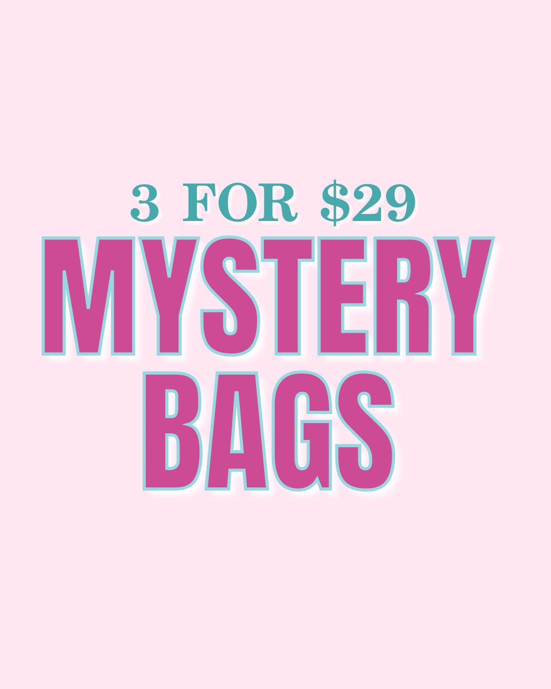 3 for $29 MYSTERY BAG!